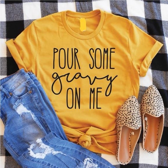 Hand Crafted Tops - POUR SOME GRAVY ON ME tee shirt